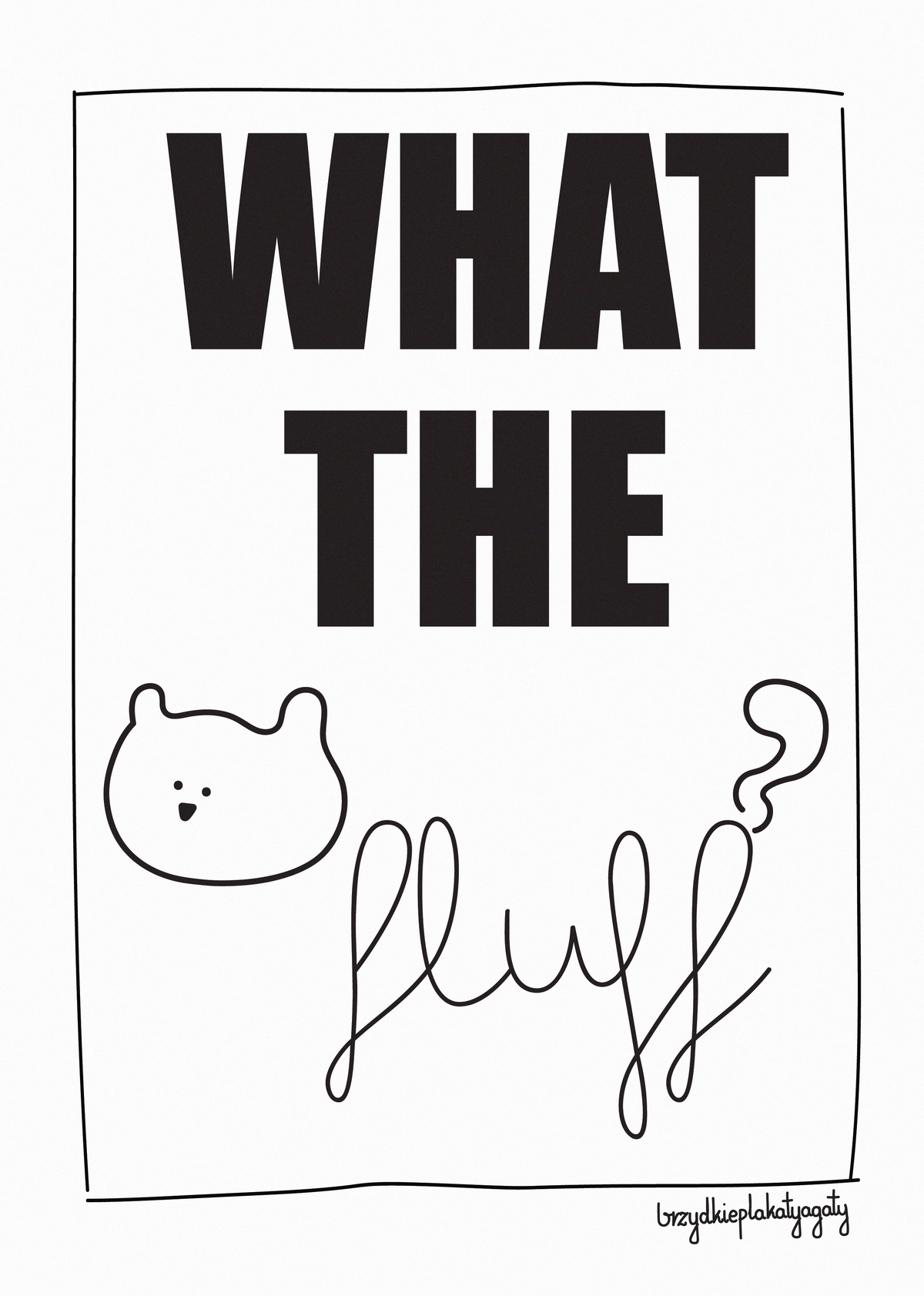 Plakat - WHAT THE FLUFF