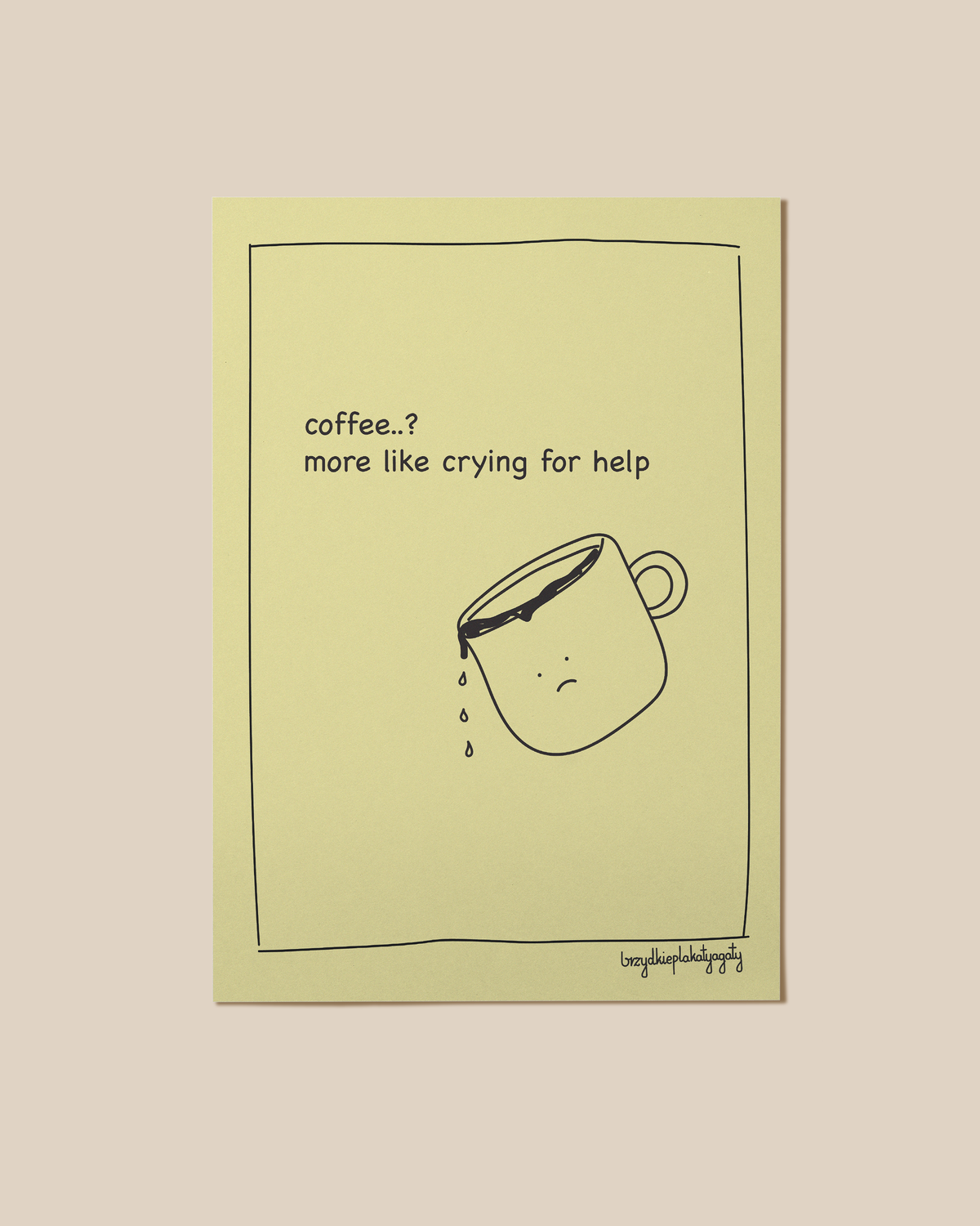 Plakat - Coffee? More like crying for help