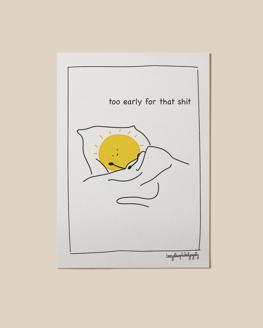 Plakat - Too early for that shit