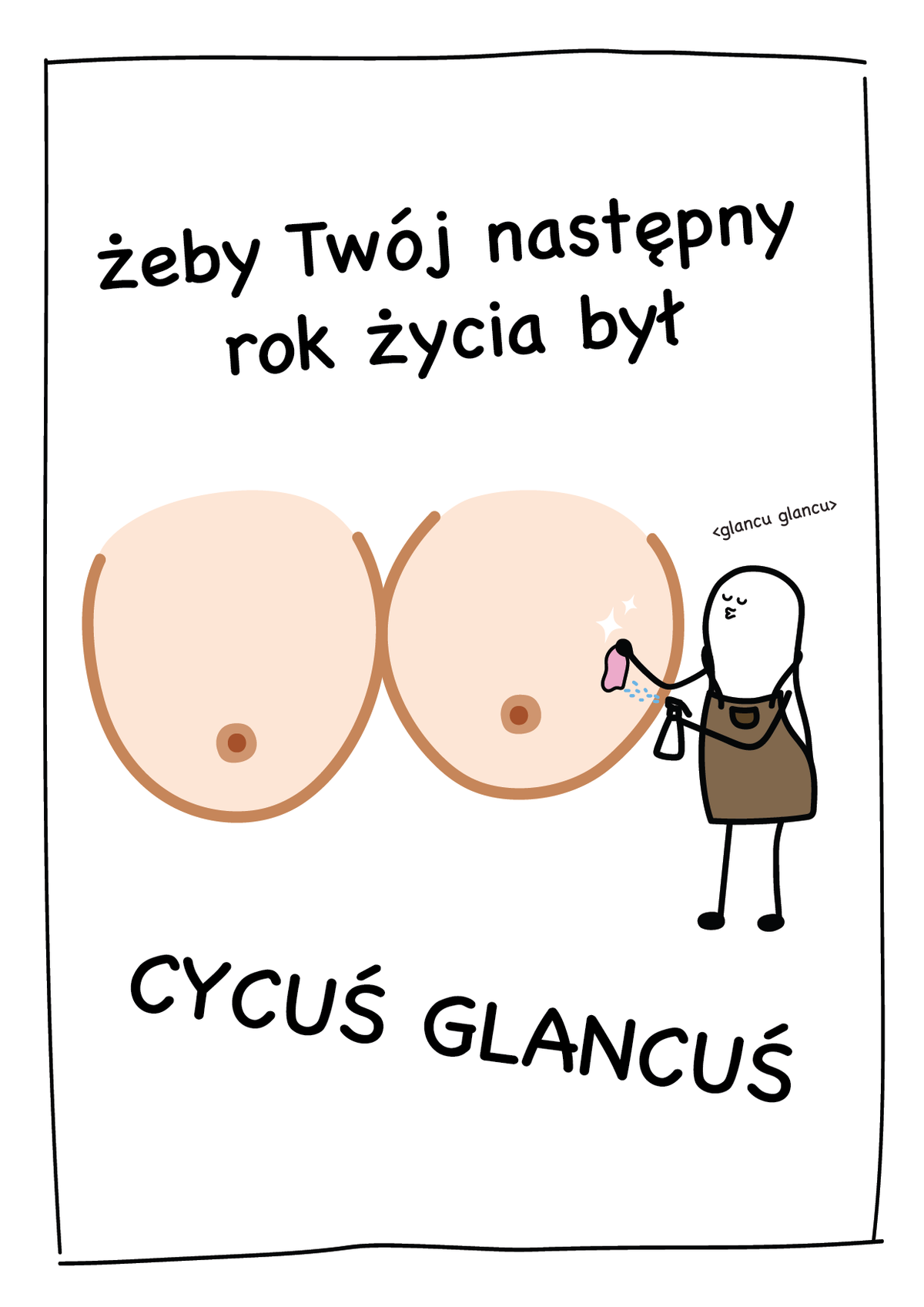 Kartka urodzinowa - Żeby Twój następny rok życia był CYCUŚ GLANCUŚ