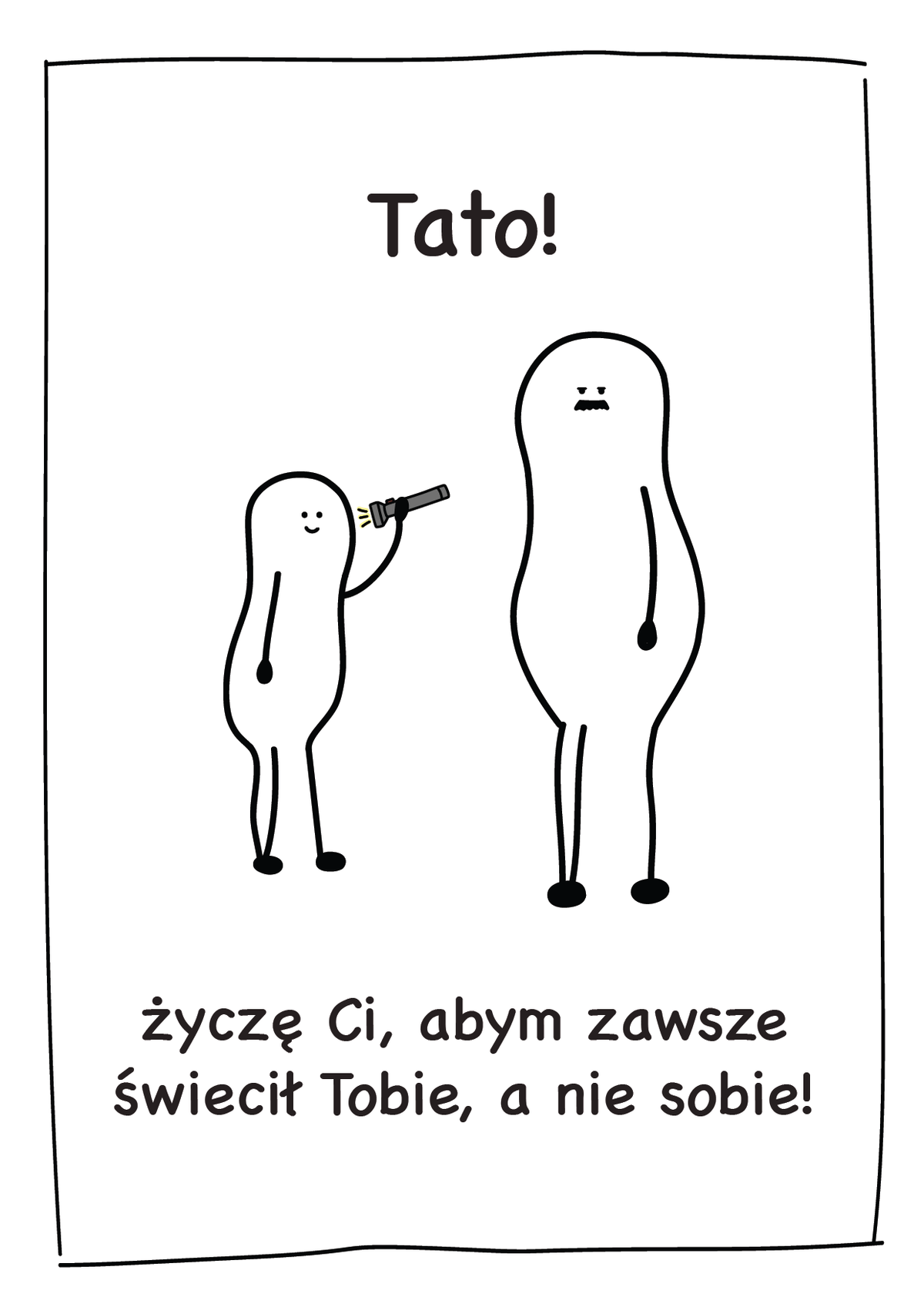 Kartka dla Taty - Tato, życzę Ci, abym zawsze świecił Tobie, a nie sobie