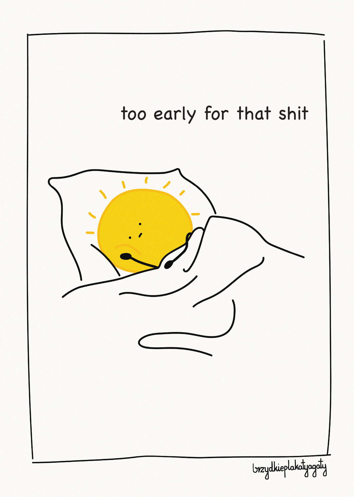 Plakat - Too early for that shit