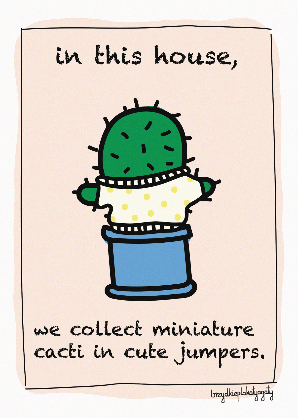 Plakat - In this house, we collect miniature cacti in cute jumpers.