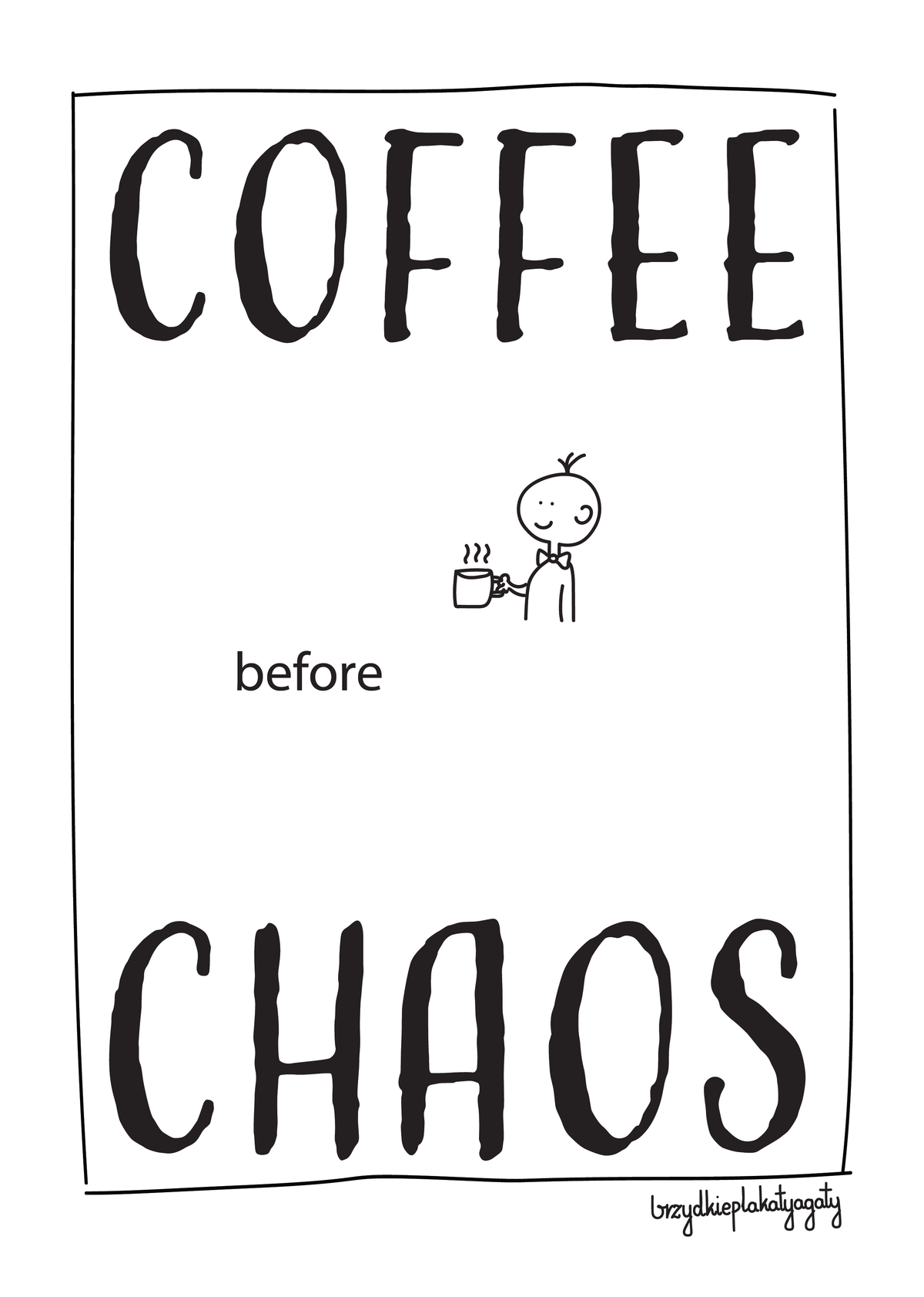 Plakat - Coffee before chaos