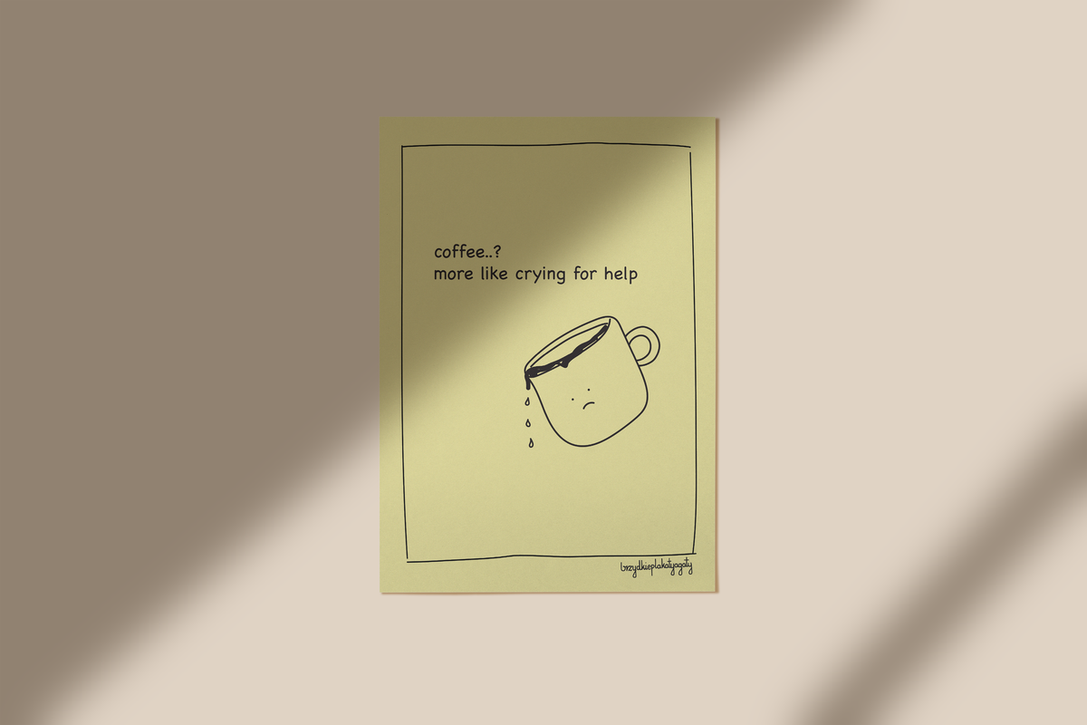 Plakat - Coffee? More like crying for help
