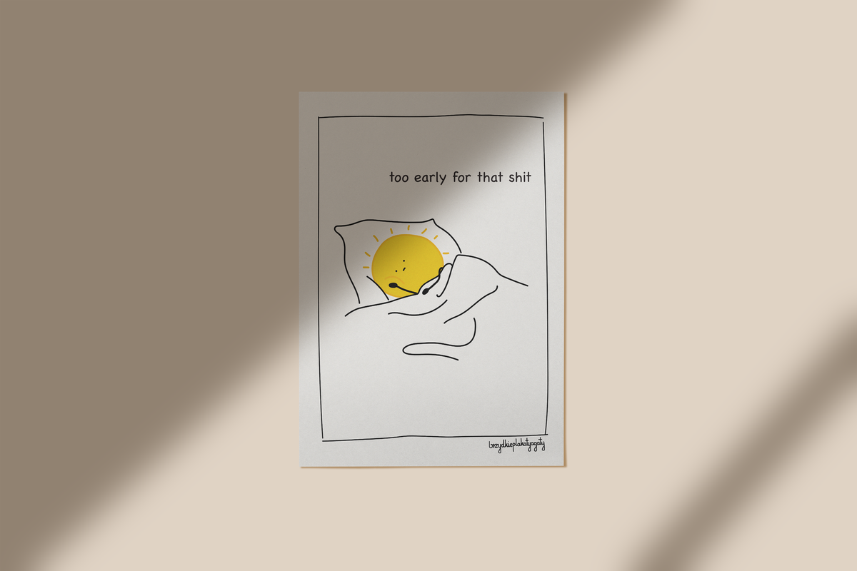 Plakat - Too early for that shit